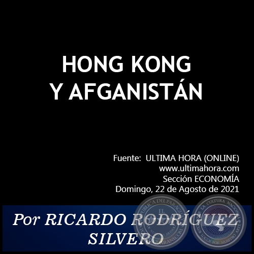 HONG KONG Y AFGANISTÁN -  Por RICARDO RODRÍGUEZ SILVERO - Domingo, 22 de Agosto de 2021